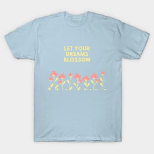 Let Your Dreams Blossom (Blue) T-Shirt